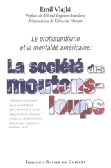 La société des moutons-loups : le protestantisme et la mentalité américaine - Emil Vlajki