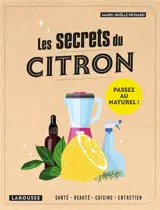 Les secrets du citron : santé, beauté, cuisine, entretien : passez au naturel ! - Marie-Noëlle Pichard