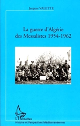 La guerre d'Algérie des messalistes : 1954-1962 - Jacques Valette