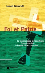 Foi et patrie : la prédication du protestantisme français pendant la Première Guerre mondiale - Laurent Gambarotto