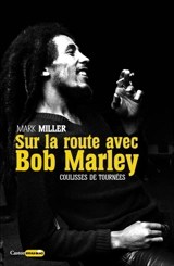 Sur la route avec Bob Marley : 1978-1980, un chevalier blanc à Babylone - Mark Miller
