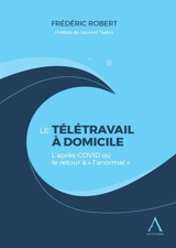 Le télétravail à domicile : l'après-Covid ou le retour à l'anormal - Frédéric Robert