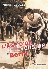 L'âge d'or du cyclisme en Berry - Michel Cluzel