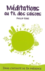 Méditations au fil des saisons : dans l'intimité de sa présence - Philip Ribe