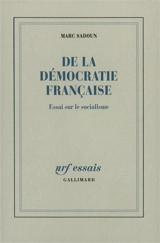 De la démocratie française : essai sur le socialisme - Marc Sadoun