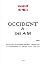 Occident & islam. Vol. 1. Sources et genèse messianiques du sionisme, de l'Europe médiévale au choc des civilisations - Youssef Hindi