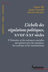 L'échelle des régulations politiques, XVIIIe-XXIe siècles : l'histoire et les sciences sociales aux prises avec les normes, les acteurs et les institutions