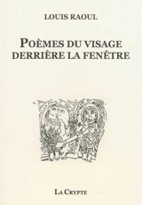 Poèmes du visage derrière la fenêtre - Louis Raoul