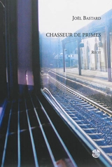 Chasseur de primes : récit - Joël Bastard