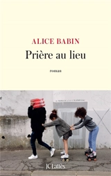 Prière au lieu - Alice Babin
