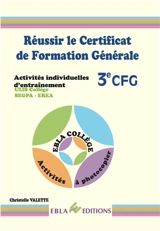 Réussir le certificat de formation générale 3e CFG : activités individuelles d'entraînement : Ulis collège, Segpa, Erea - Christelle Abraham Valette
