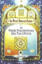 La pierre philosophale des tout-petits ou Traité comme il n'y en eut jamais de comparable jusqu'à ce jour, révélant la médecine universelle propre aux trois règnes - Chalybe