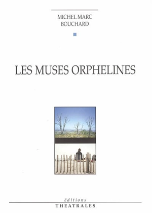 Les muses orphelines - Michel Marc Bouchard