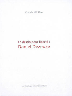 Le dessin pour liberté : Daniel Dezeuze - Claude Minière