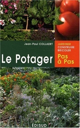 Le potager pas à pas : du jardin à l'assiette : n'en rêvez plus, osez ! - Jean-Paul Collaert