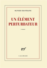 Un élément perturbateur - Olivier Chantraine