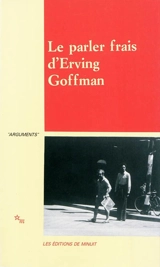 Le parler frais d'Erving Goffman : actes du colloque, Cerisy-la-Salle, 17-24 juin 1987 - Centre culturel international (Cerisy-la-Salle, Manche). Colloque (1987)