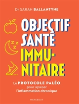 Objectif santé immunitaire : le protocole paléo pour apaiser l'inflammation chronique - Sarah Ballantyne