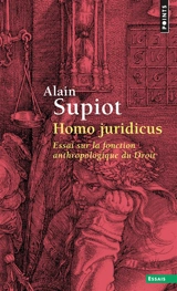 Homo juridicus : essai sur la fonction anthropologique du droit - Alain Supiot