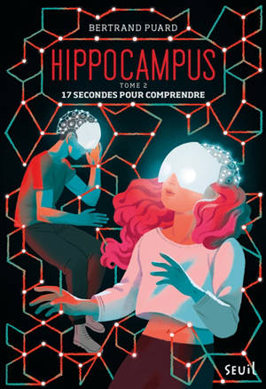Hippocampus. Vol. 2. 17 secondes pour comprendre - Bertrand Puard