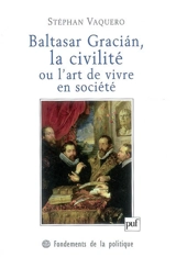 Baltasar Gracian, la civilité ou L'art de vivre en société - Stéphan Vaquero