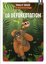 Willy Wild à la découverte de l'écologie. La déforestation - Pascale Baugé