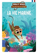 Willy Wild à la découverte de l'écologie. La vie marine - Pascale Baugé