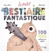 Le petit bestiaire fantastique : 100 monstres cultes expliqués aux enfants - Thomas Olivri