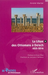 La Libye, des Ottomans à Daech : 1835-2016 - André Martel