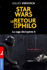 La saga décryptée. Vol. 2. Star Wars : le retour de la philo - Gilles Vervisch