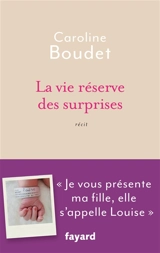 La vie réserve des surprises : récit - Caroline Boudet