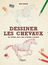 Dessiner les chevaux : une méthode simple pour apprendre à dessiner - Mark Bergin