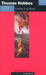 Thomas Hobbes : l'ordre et la liberté - Norbert Campagna