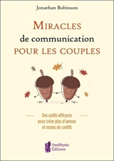 Miracles de communication pour les couples : des outils efficaces pour créer plus d'amour et moins de conflit - Jonathan Robinson