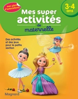 Mes super activités de maternelle, 3-4 ans : des activités et des jeux pour la petite section - Aurélia Gallois-Lacroix