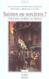 Saintes ou sorcières ? : l'héroïsme chrétien au féminin - Bernard Cottret