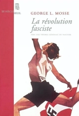La révolution fasciste : vers une théorie générale du fascisme - George Lachmann Mosse