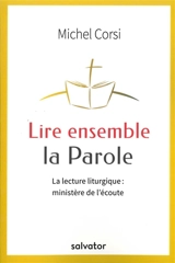 Lire ensemble la Parole : la lecture liturgique : ministère de l'écoute - Michel Corsi