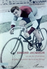 Edmond Jacquelin : la vie du champion le plus populaire de tous les temps - Pascal Sergent