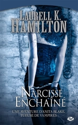 Une aventure d'Anita Blake, tueuse de vampires. Vol. 10. Narcisse enchaîné - Laurell K. Hamilton