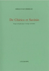 De Chirico et Savinio : image métaphysique et image surréaliste - Serge Fauchereau