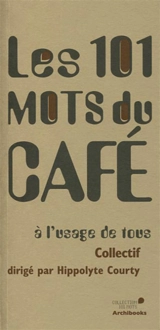 Les 101 mots du café : à l'usage de tous