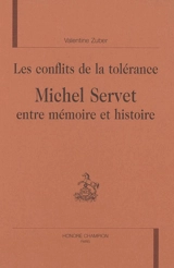 Les conflits de la tolérance : Michel Servet entre mémoire et histoire - Valentine Zuber