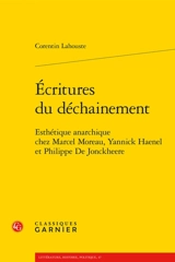 Ecritures du déchainement : esthétique anarchique chez Marcel Moreau, Yannick Haenel et Philippe De Jonckheere - Corentin Lahouste