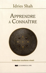 Apprendre à connaître : une philosophie pratique dans la tradition soufie - Idries Shah