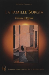 La famille Borgia : histoire et légende - Raphaël Carrasco