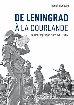 De Leningrad à la Courlande : le Heeresgruppe Nord 1941-1945 - Benoît Rondeau