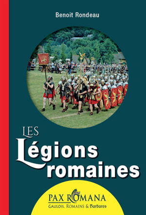Les légions romaines - Benoît Rondeau