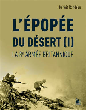 L'épopée du désert. Vol. 1. La 8e armée britannique - Benoît Rondeau