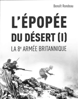 L'épopée du désert. Vol. 1. La 8e armée britannique - Benoît Rondeau